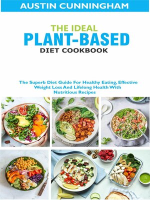 cover image of The Ideal Plant-Based Diet Cookbook; the Superb Diet Guide For Healthy Eating, Effective Weight Loss and Lifelong Health With Nutritious Recipes